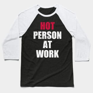 Hot Person At Work Baseball T-Shirt